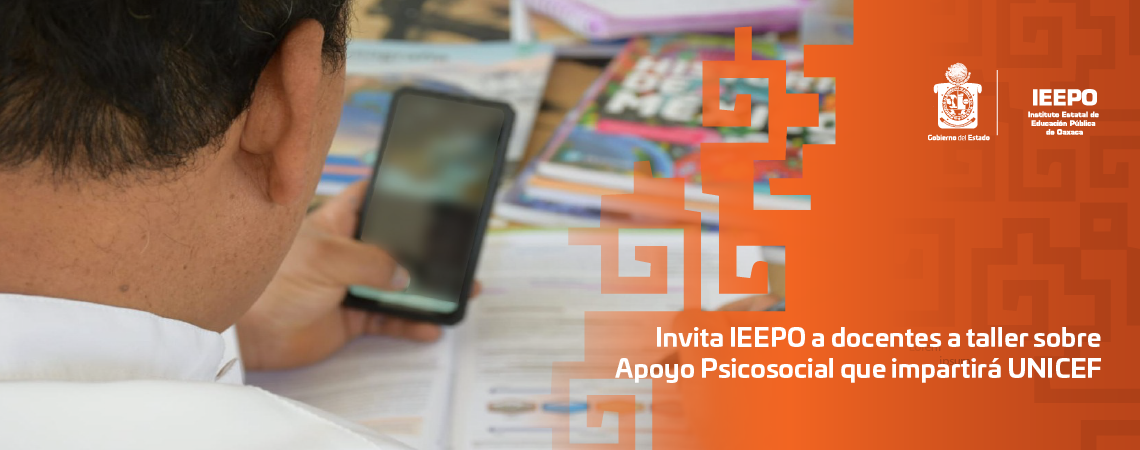 Invita IEEPO a docentes a taller sobre Apoyo Psicosocial que impartirá UNICEF