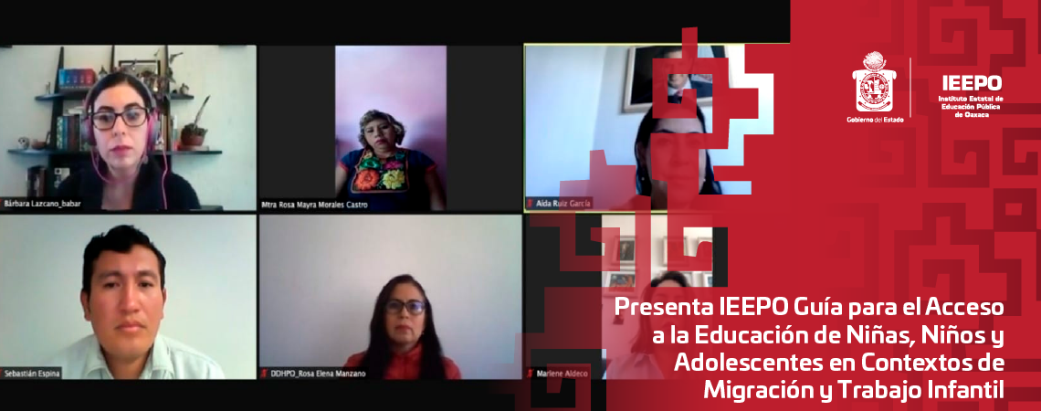 Presenta IEEPO Guía para el Acceso a la Educación de Niñas, Niños y Adolescentes en Contextos de Migración y Trabajo Infantil
