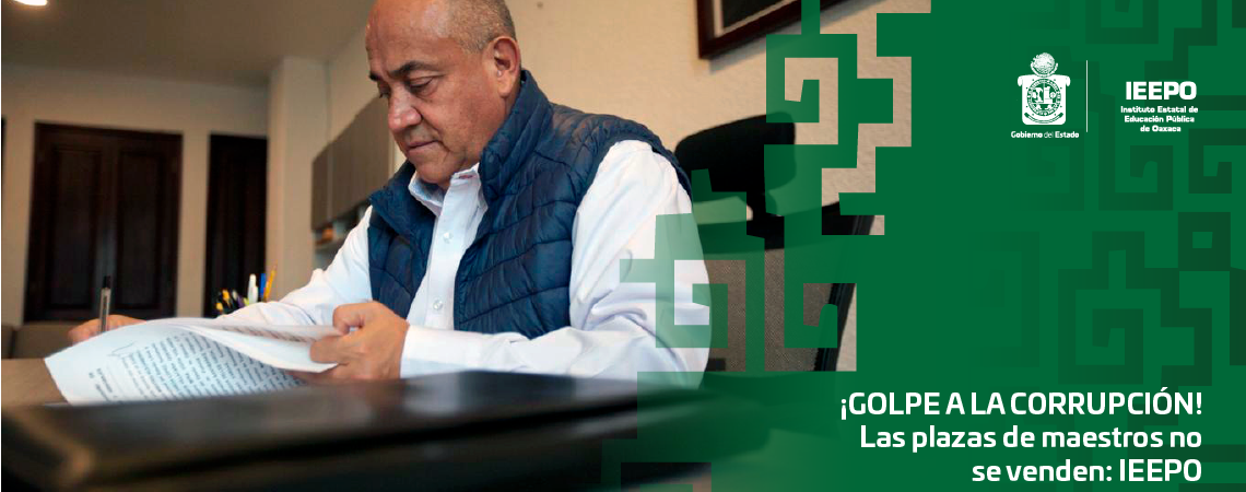 ¡GOLPE A LA CORRUPCIÓN! Las plazas de maestros no se venden: IEEPO