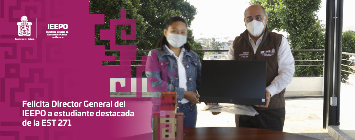 Felicita Director General del IEEPO a estudiante destacada de la EST 271