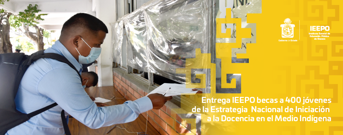 Entrega IEEPO becas a 400 jóvenes de la Estrategia Nacional de Iniciación a la Docencia en el Medio Indígena