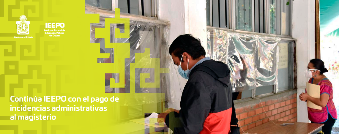 Continúa IEEPO con el pago de incidencias administrativas al magisterio