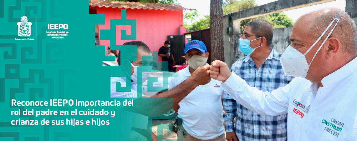 Reconoce IEEPO importancia del rol del padre en el cuidado y crianza de sus hijas e hijos