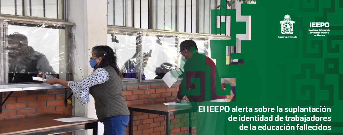El IEEPO alerta sobre la suplantación de  identidad de trabajadores de la educación fallecidos