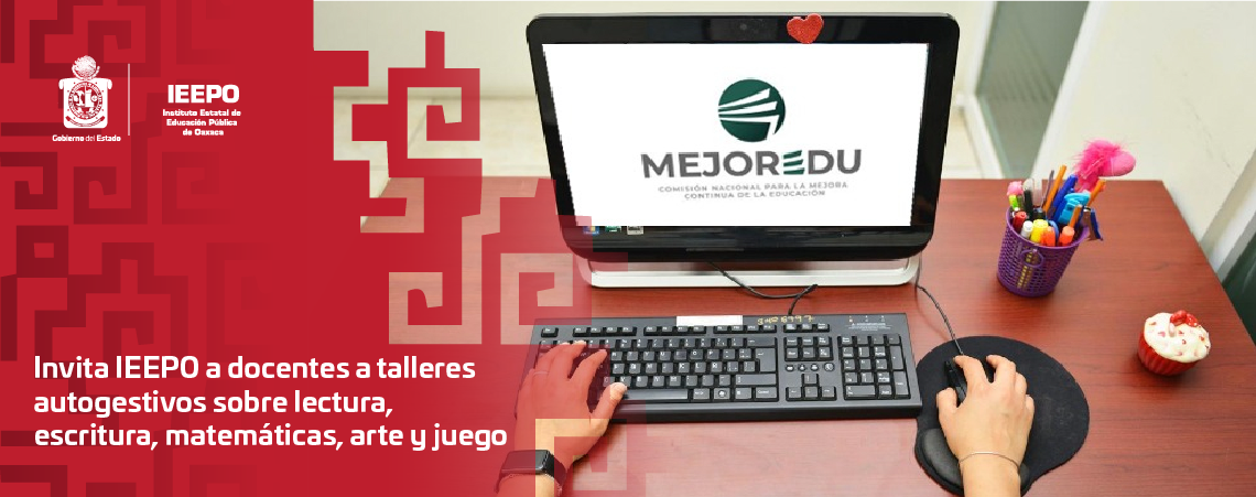 Invita IEEPO a docentes a talleres autogestivos sobre lectura, escritura, matemáticas, arte y juego