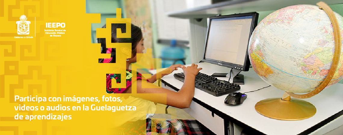 Participa con imágenes, fotos, videos o audios en la Guelaguetza de aprendizajes