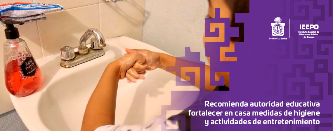 Recomienda autoridad educativa fortalecer en casa medidas de higiene y actividades de entretenimiento