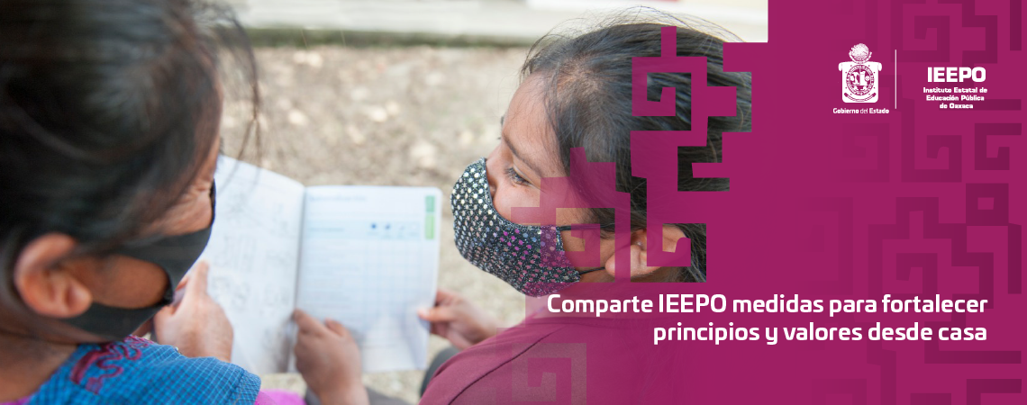 Comparte IEEPO medidas para fortalecer principios y valores desde casa