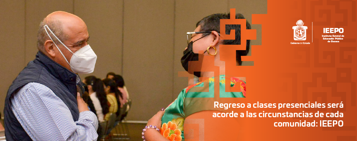 Regreso a clases presenciales será acorde a las circunstancias de cada comunidad: IEEPO