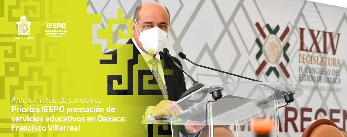 Ante los retos de pandemia  Prioriza IEEPO prestación de servicios  educativos en Oaxaca: Francisco Villarreal