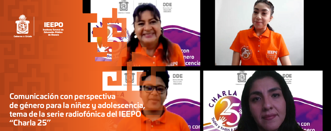 Comunicación con perspectiva de género para la niñez y adolescencia, tema de la serie radiofónica del IEEPO “Charla 25”