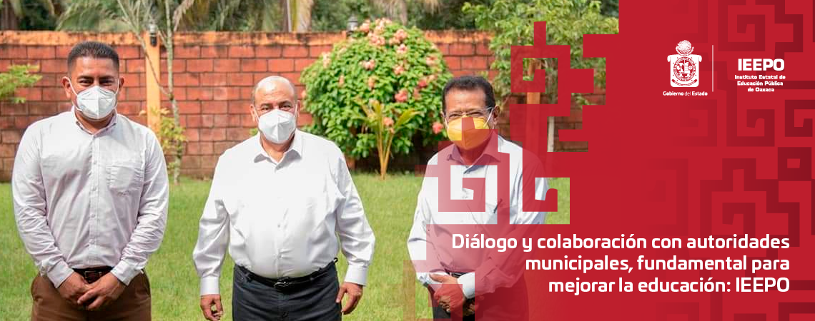 Diálogo y colaboración con autoridades municipales, fundamental para mejorar la educación: IEEPO