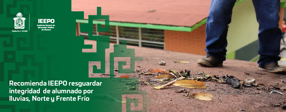 Recomienda IEEPO resguardar integridad de alumnado por lluvias, Norte y Frente Frío