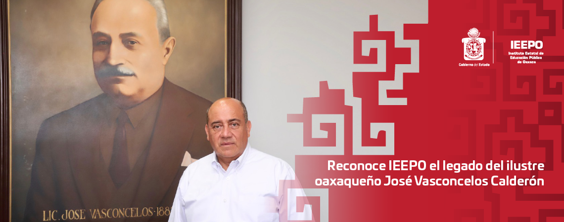 Reconoce IEEPO el legado del ilustre oaxaqueño José Vasconcelos Calderón