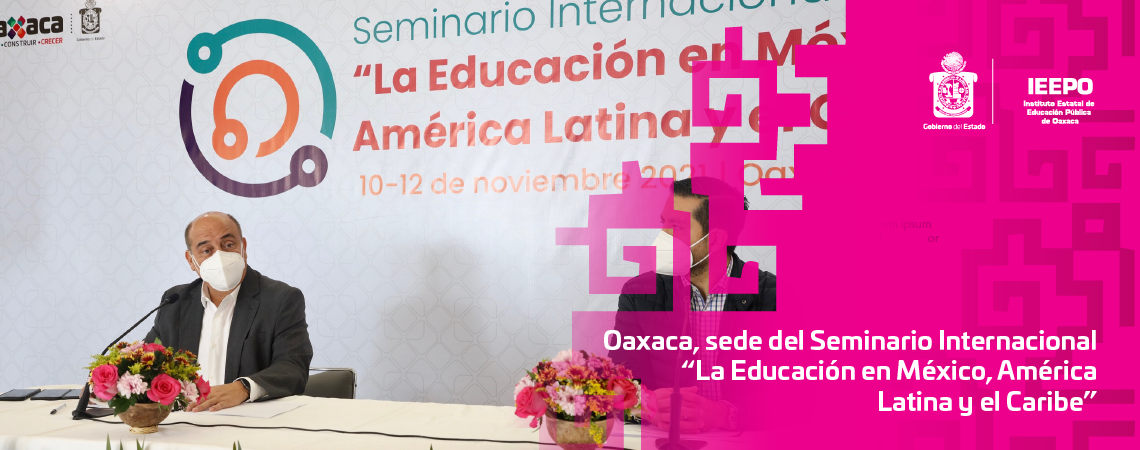 Oaxaca, sede del Seminario Internacional “La Educación en México, América Latina y el Caribe”