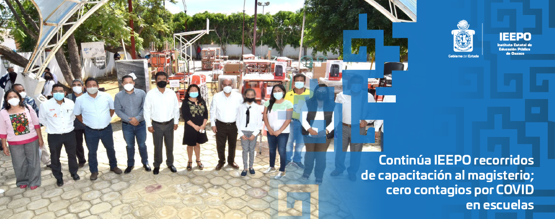 Continúa IEEPO recorridos de capacitación al magisterio; cero contagios por COVID en escuelas