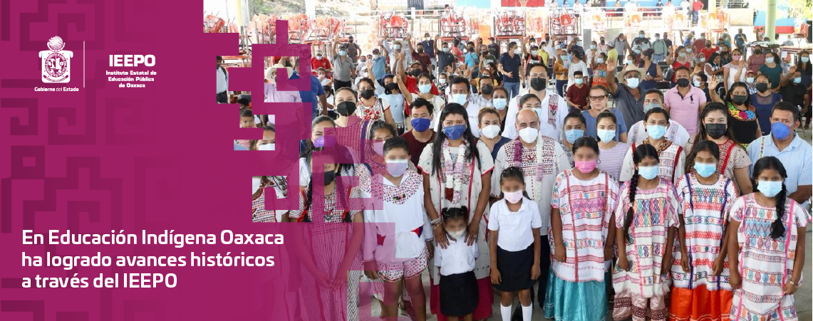 En Educación Indígena Oaxaca ha logrado avances históricos a través del IEEPO