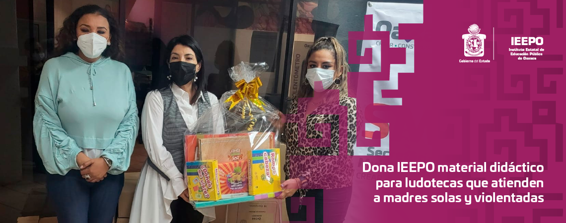 Dona IEEPO material didáctico para ludotecas que atienden a madres solas y violentadas