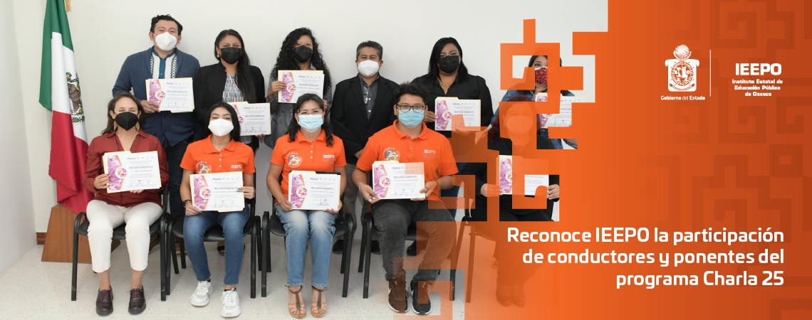 Reconoce IEEPO la participación de conductores y ponentes del programa Charla 25