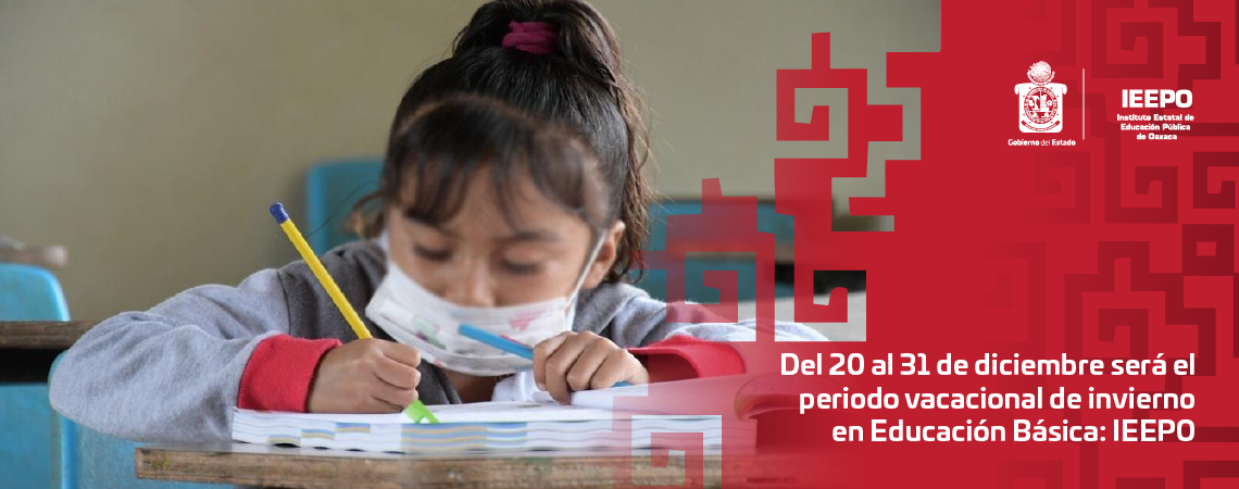 Del 20 al 31 de diciembre será el periodo vacacional de invierno en Educación Básica: IEEPO