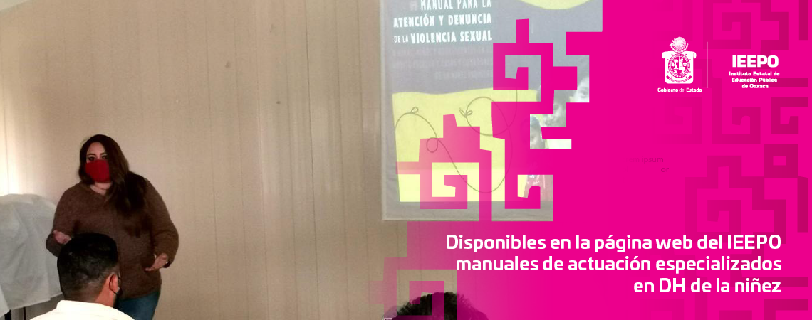 Disponibles en la página web del IEEPO manuales de actuación especializados en DH de la niñez