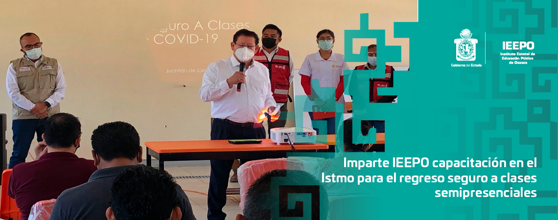 Imparte IEEPO capacitación en el Istmo para  el regreso seguro a clases semipresenciales