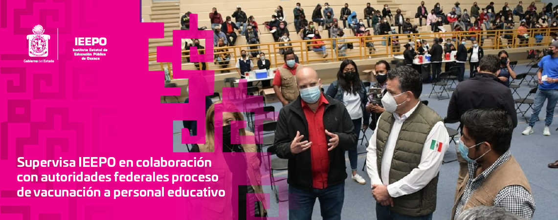 Supervisa IEEPO en colaboración con autoridades  federales proceso de vacunación a personal educativo