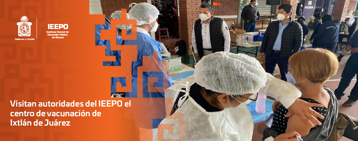 Visitan autoridades del IEEPO el centro de vacunación de Ixtlán de Juárez