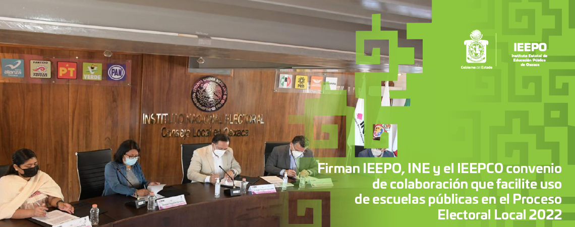 Firman IEEPO, INE y el IEEPCO convenio de colaboración que facilite uso de escuelas públicas en el Proceso Electoral Local 2022
