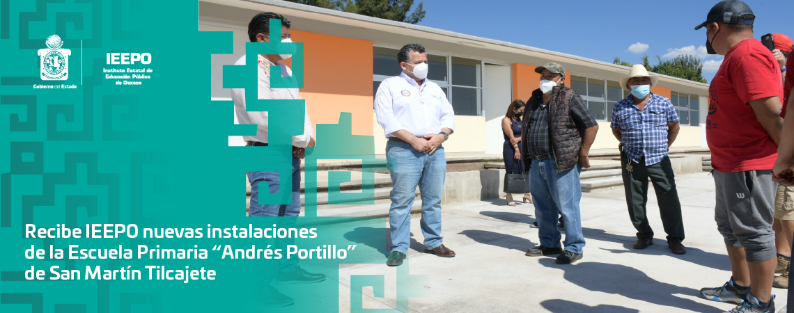 Recibe IEEPO nuevas instalaciones de la Escuela Primaria “Andrés Portillo” de San Martín Tilcajete