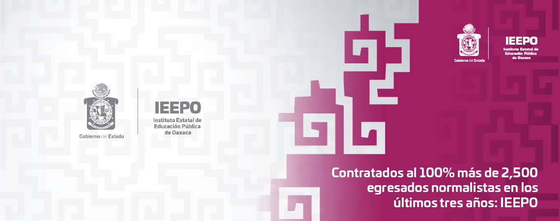 Contratados al 100% más de 2,500 egresados normalistas en los últimos tres años: IEEPO