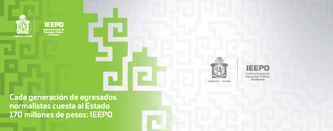 Cada generación de egresados normalistas cuesta al Estado 170 millones de pesos: IEEPO