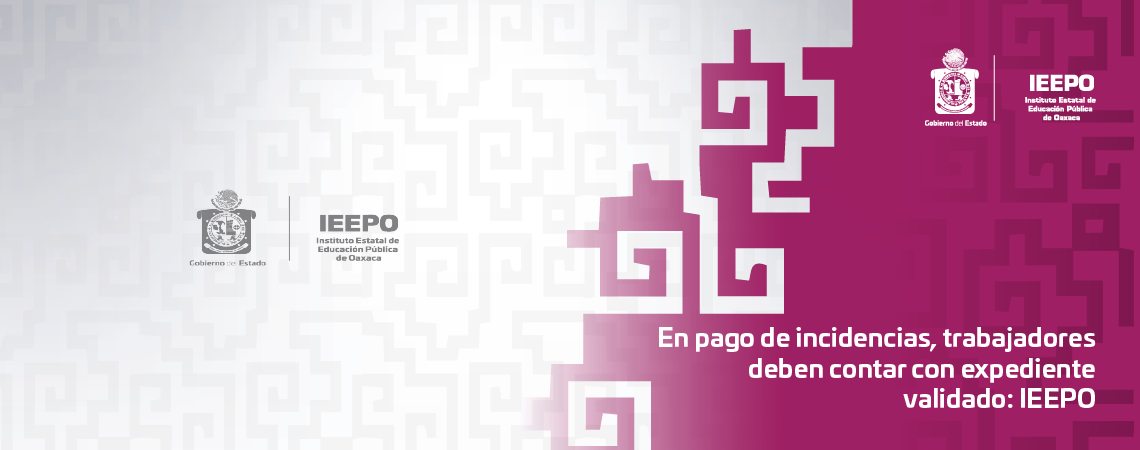 En pago de incidencias, trabajadores deben contar con expediente validado: IEEPO