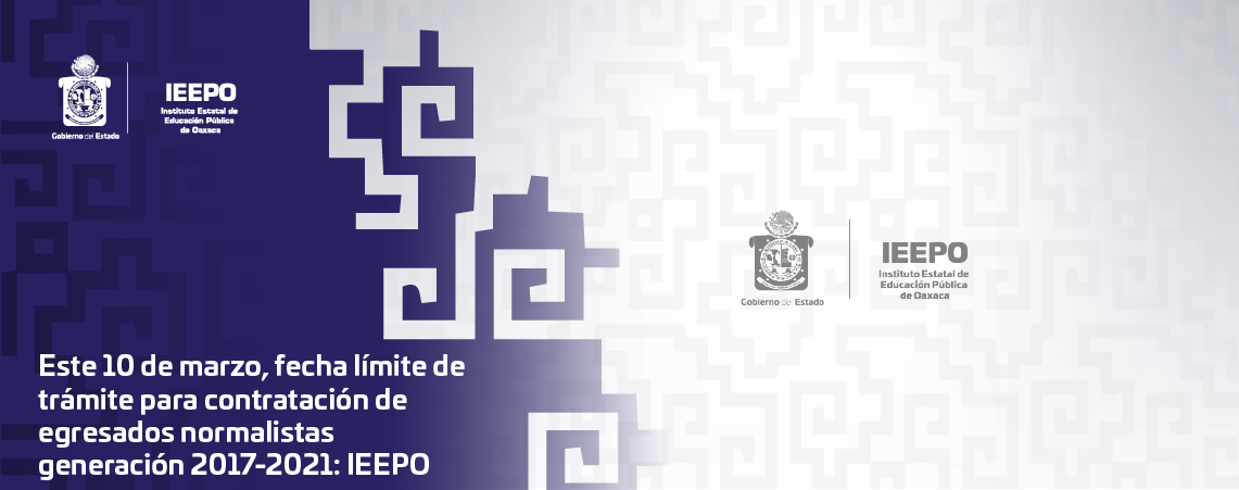 Este 10 de marzo, fecha límite de trámite para contratación de egresados normalistas generación 2017-2021: IEEPO