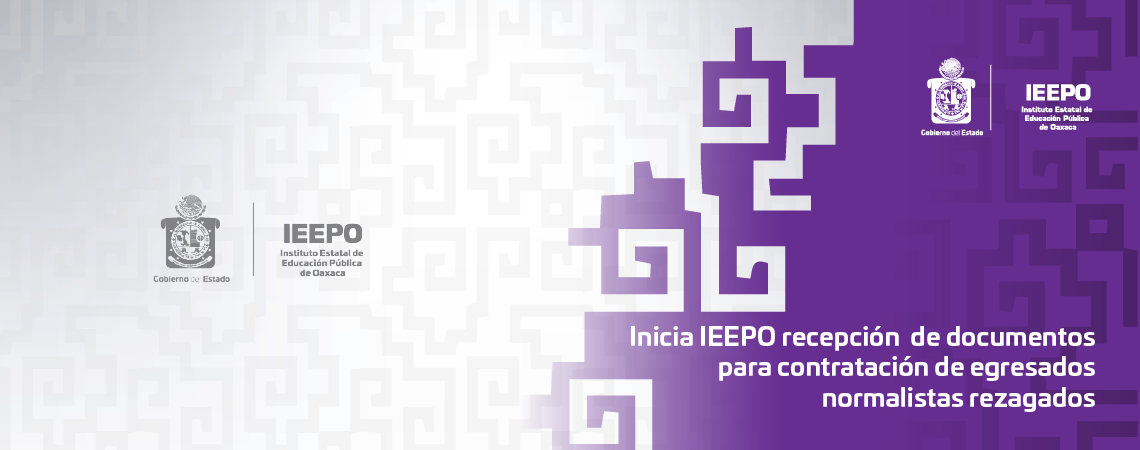 Inicia IEEPO recepción de documentos para contratación de egresados normalistas rezagados