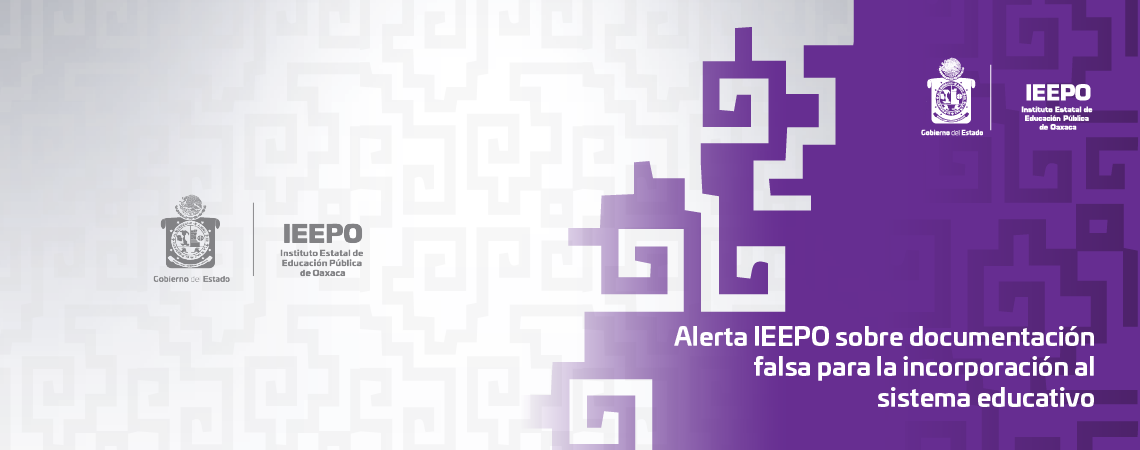 Alerta IEEPO sobre documentación falsa para la incorporación al sistema educativo