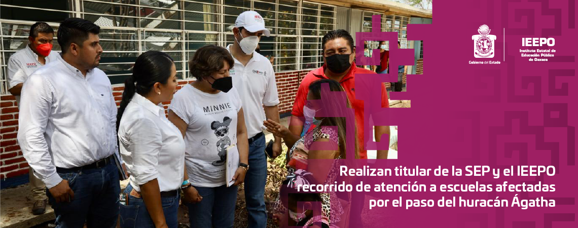 Realizan titular de la SEP y el IEEPO recorrido de atención  a escuelas afectadas por el paso del huracán Ágatha