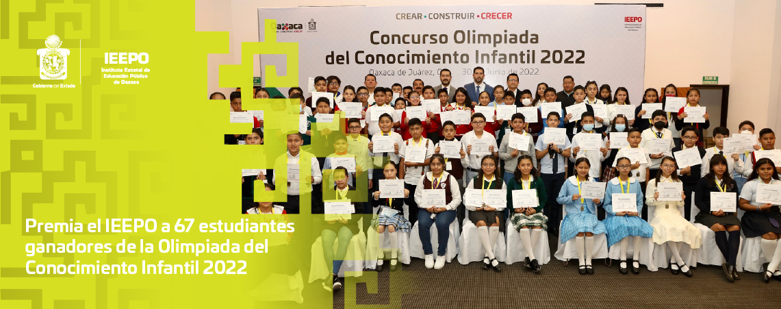 Premia el IEEPO a 67 estudiantes ganadores de la Olimpiada del Conocimiento Infantil 2022