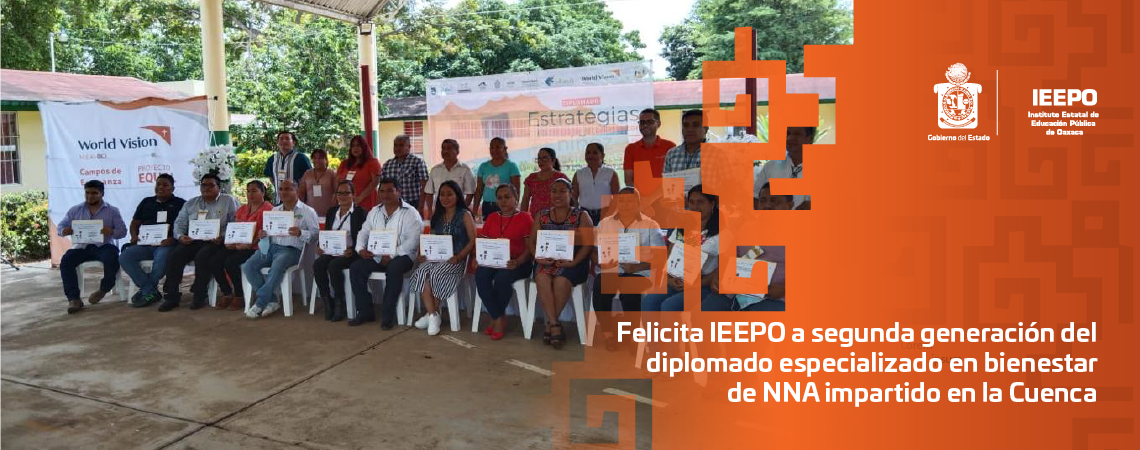 Felicita IEEPO a segunda generación del diplomado especializado en bienestar de NNA impartido en la Cuenca