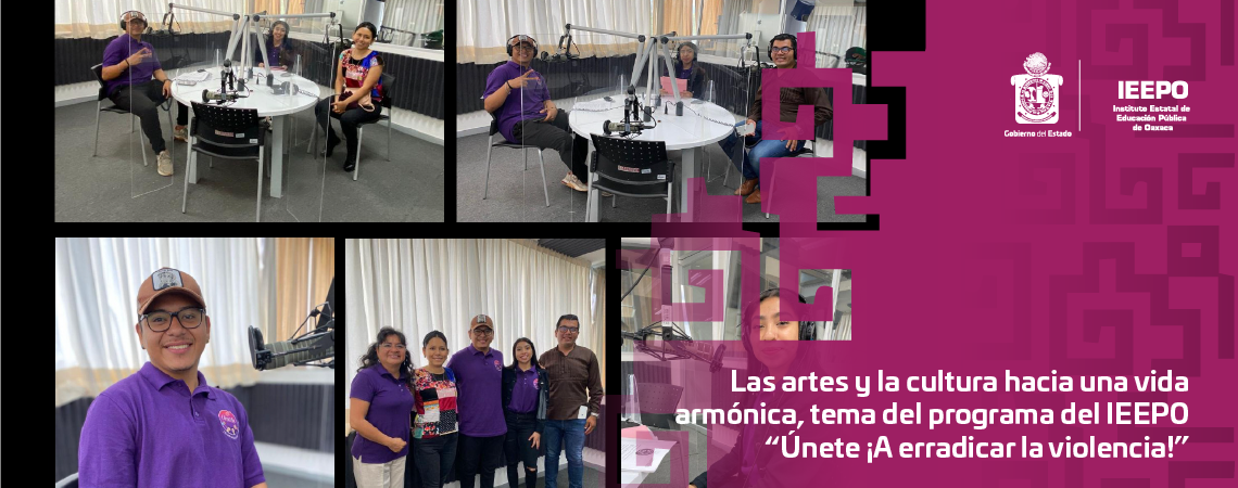 Las artes y la cultura hacia una vida armónica, tema del programa del IEEPO “Únete ¡A erradicar la violencia!”