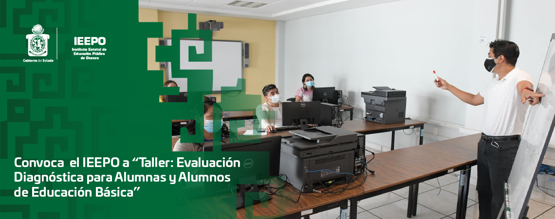 Convoca el IEEPO a “Taller: Evaluación Diagnóstica para Alumnas y Alumnos de Educación Básica”