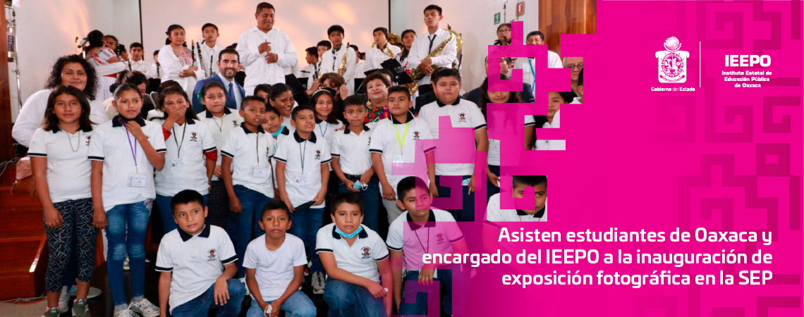 Asisten estudiantes de Oaxaca y encargado del IEEPO a la inauguración de exposición fotográfica en la SEP