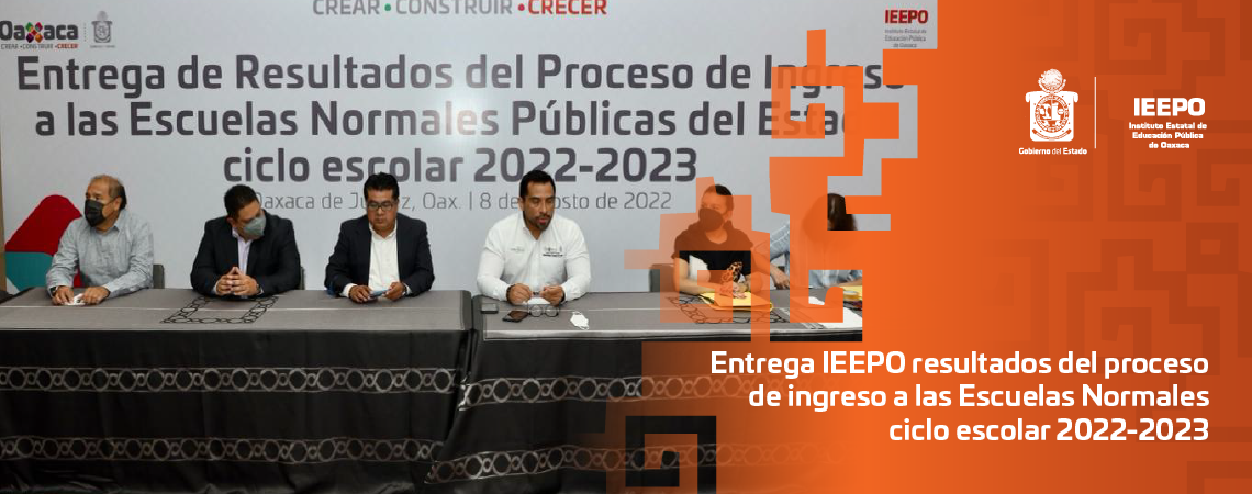 Entrega IEEPO resultados del proceso de ingreso a las Escuelas Normales ciclo escolar 2022-2023