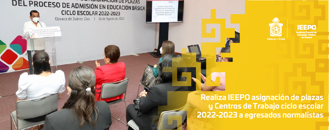 Realiza IEEPO asignación de plazas y Centros de Trabajo ciclo escolar 2022-2023 a egresados normalistas