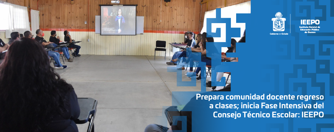 Prepara comunidad docente regreso a clases; inicia Fase Intensiva del Consejo Técnico Escolar: IEEPO