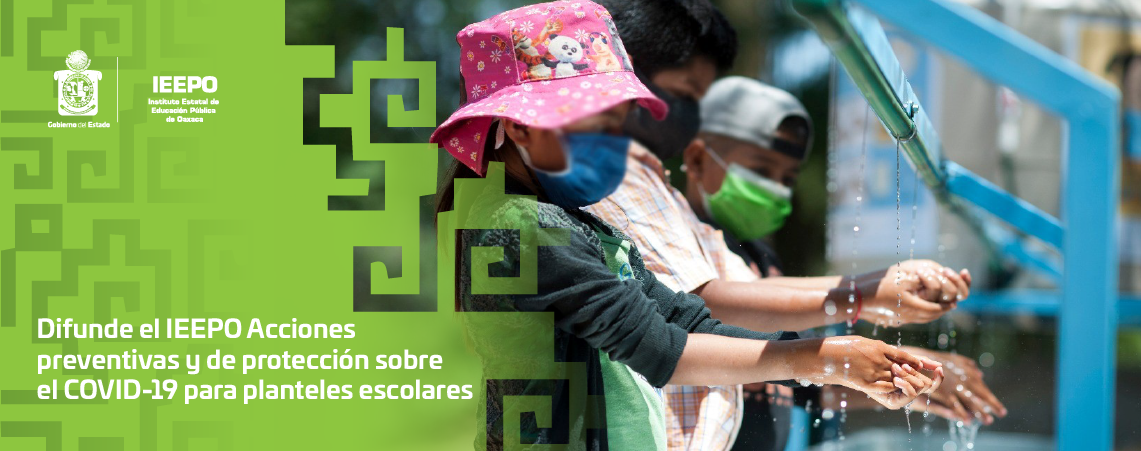 Difunde el IEEPO Acciones preventivas y de protección sobre el COVID-19 para planteles escolares
