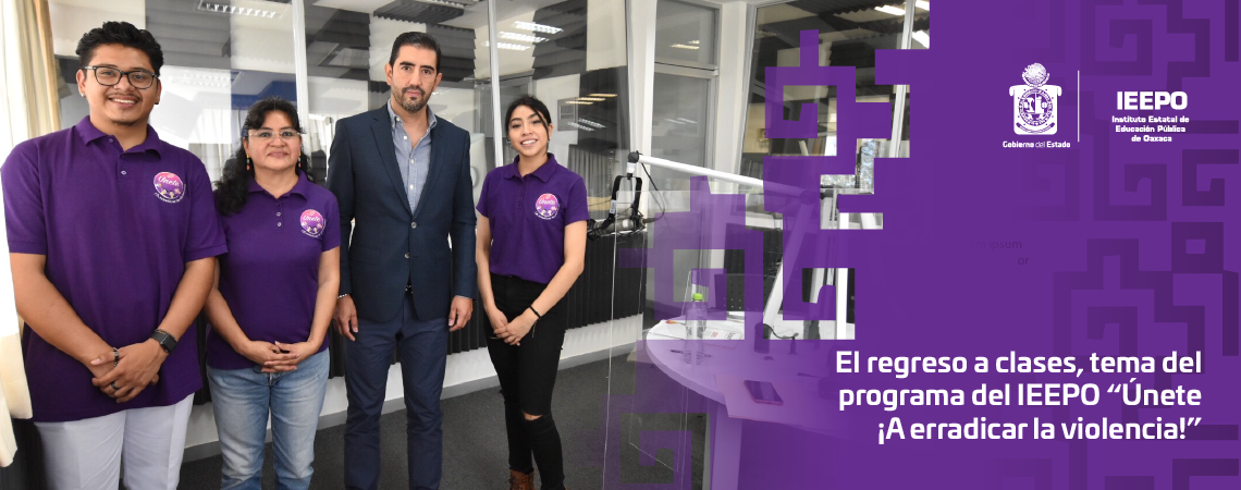 El regreso a clases, tema del programa del IEEPO “Únete ¡A erradicar la violencia!”
