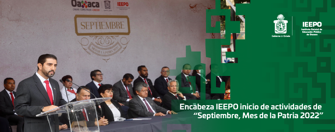 Encabeza IEEPO inicio de actividades de “Septiembre, Mes de la Patria 2022”