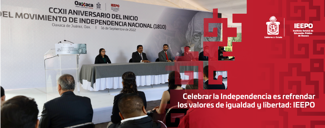 Celebrar la Independencia es refrendar los valores de igualdad y libertad: IEEPO