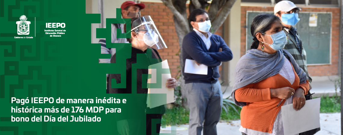 Pagó IEEPO de manera inédita e histórica más de 176 MDP para bono del Día del Jubilado